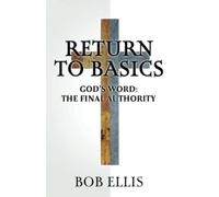 Return to Basics God's Word: The Final Authority - NUOVO Bob Ellis 2022-11-18