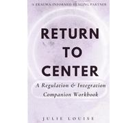 Return to Center: A Regulation & Integration Companion Workbook