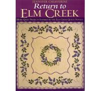 Return to Elm Creek: More Quilt Projects Inspired by the Elm Creek Quilts Novels