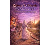 Return To Fitrah: "The Submissive Wife": Reviving The Modern Day Woman's Soul