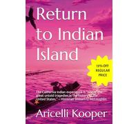 Return to Indian Island: A Historical Fiction Based on California's History and True National Historic Events, Told Through the Eyes of Both Real and Fictitious Native American Characters.