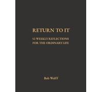 Return To It: 52 Reflections for the Ordinary Life