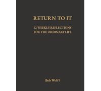 Return To It: 52 Reflections for the Ordinary Life