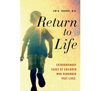Return to Life: Extraordinary Cases of Children Who Remember Past Lives