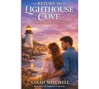 Return to Lighthouse Cove: A Small Town Second Chance Romance