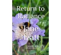 Return to Radiance: rememeber, gratitude for self, journal, sit, just start from here