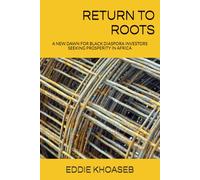 RETURN TO ROOTS: A NEW DAWN FOR BLACK DIASPORA INVESTORS SEEKING PROSPERITY IN AFRICA