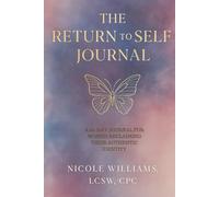 RETURN TO SELF: A 60-DAY JOURNAL FOR WOMEN RECLAIMING THEIR AUTHENTIC IDENTITY