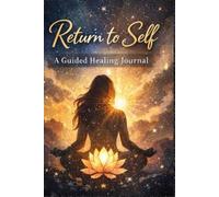 RETURN TO SELF: A Guided Healing Journal
