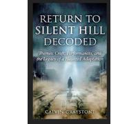 Return to Silent Hill Decoded: Themes, Craft, Performances, and the Legacy of a Haunted Adaptation