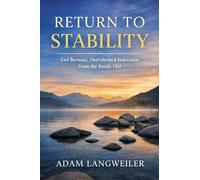 Return To Stability: How to Make Clear Decisions, Set Boundaries, and Trust Yourself Again-Without Pressure or Self-Blame