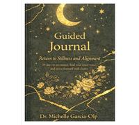 Return to Stillness & Alignment: A 30-Day Guided Journal to Reconnect, Find Your Inner Voice, and Move Forward With Clarity