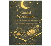 Return to Stillness & Alignment: How to Reconnect, Find Your Inner Voice, and Move Forward with Clarity: A Guided Journal
