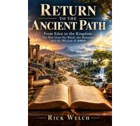 RETURN TO THE ANCIENT PATH: From Eden to the Kingdom