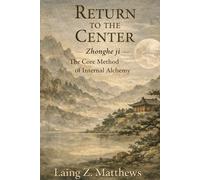 Return to the Center 李道純中和集: Zhonghe ji - The Core Method of Internal Alchemy