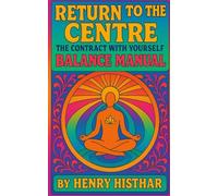 RETURN TO THE CENTRE: The Contract with Yourself - The Balance Manual