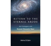 Amira El-Zein Seyyed Hossein Nasr Return to the Eternal Abode (Tascabile)
