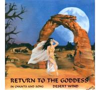 Return to the Goddess: In Chants and Song by Desert Wind (2005-06-06)