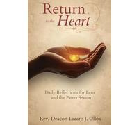 Return to the Heart: Daily Reflections for Lent and the Easter Season: Daily Commentary, Reflection, and Prayer on the Mass Readings from Lent Through Pentecost