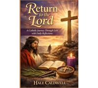 Return to the Lord: A Catholic Journey Through Lent with Daily Reflections