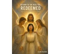 Return To The Real You, Redeemed: Finding the Creator Beyond Awareness and Imagination: 3