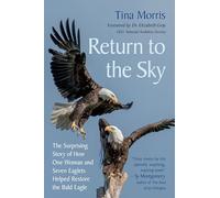 Return to the Sky: The Surprising Story of How One Woman and Seven Eaglets Helped Restore the Bald Eagle