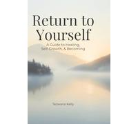 Return to Yourself: A Guide to Healing, Self-Growth, & Becoming