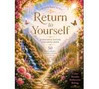 Return to Yourself: A Peaceful Nature Coloring Book with 50 Hand-Drawn Scenes for Relaxation, Mindfulness, and Creative Escape