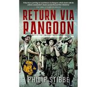 Return Via Rangoon: A Young Chindit Survives the Jungle and Japanese Captivity