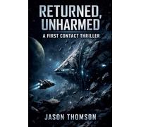 Returned, Unharmed: A First Contact Thriller