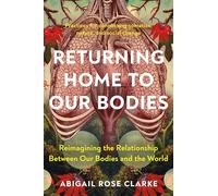 Returning Home to Our Bodies: Reimagining the Relationship Between Our Bodies