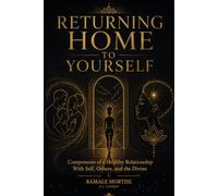 Returning Home to Yourself: Components of a Healthy Relationship With Self, Others, and the Divine