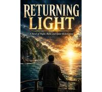 RETURNING LIGHT: A Novel of Flight, Ruin, and Quiet Redemption