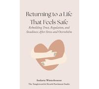 Returning to a Life That Feels Safe: Rebuilding Trust, Regulation, and Steadiness After Stress and Overwhelm
