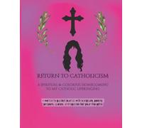Returning to Catholicism: A guided journal with scripture, poetry, prayers, quotes, and spaces for your thoughts