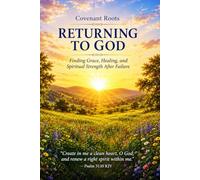 Returning To God: Finding Grace, Healing, and Spiritual Strength After Failure