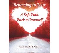 Returning to Love: A Soft Path Back to Yourself