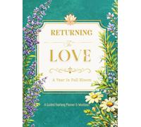 Returning To Love: A Year In Full Bloom