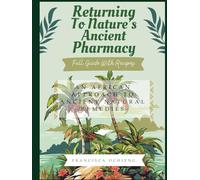 Returning To Nature’s Ancient Pharmacy: An African Approach To Ancient Natural Remedies