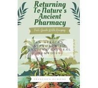 Returning To Nature’s Ancient Pharmacy: An African Approach To Ancient Natural Remedies