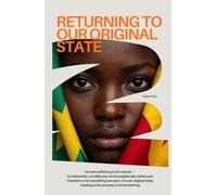 Returning To Our Original State: The Purpose: A Guide to De-coding Generational Curses, Reprogramming Your Subconscious Mind and Architecting Your Peace