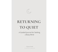 Returning to Quiet: A Guided Journal for Settling a Busy Mind