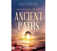 Returning to the Ancient Paths: A Call to Divine Power; Purpose; and Presence