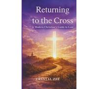 RETURNING TO THE CROSS: A Modern Christian's Guide to Lent
