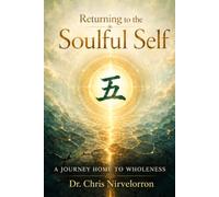 Returning to the Soulful Self: A Journey Home to Wholeness