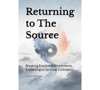 Returning to The Source: Breaking Emotional Attachments, Embarking on Spiritual Cultivation