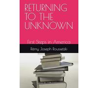 RETURNING TO THE UNKNOWN: First Steps in America