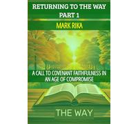 RETURNING TO THE WAY (PART 1): A Call to Covenant Faithfulness in an Age of Compromise