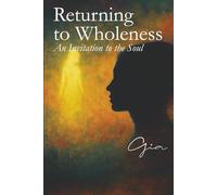 Returning to Wholeness: An Invitation to the Soul