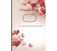 Returning to You: A 30-Day Guided Reflection Journal for Self-Love, Healing & Emotional Renewal